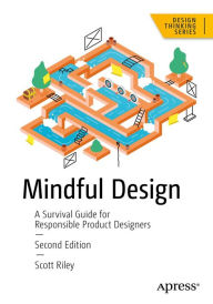 Title: Mindful Design: A Survival Guide for Responsible Product Designers, Author: Scott Riley