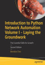 Introduction to Python Network Automation Volume I - Laying the Groundwork: The Essential Skills for Growth