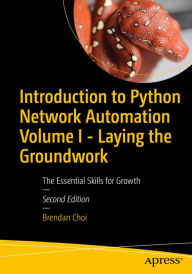 Title: Introduction to Python Network Automation Volume I - Laying the Groundwork: The Essential Skills for Growth, Author: Brendan Choi