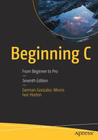 Title: Beginning C: From Beginner to Pro, Author: German Gonzalez-Morris