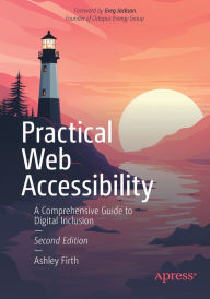 Title: Practical Web Accessibility: A Comprehensive Guide to Digital Inclusion, Author: Ashley Firth
