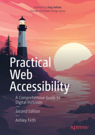 Title: Practical Web Accessibility: A Comprehensive Guide to Digital Inclusion, Author: Ashley Firth
