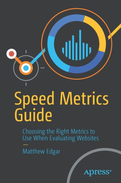 Speed Metrics Guide: Choosing the Right to Use When Evaluating Websites