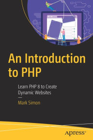 Title: An Introduction to PHP: Learn PHP 8 to Create Dynamic Websites, Author: Mark Simon