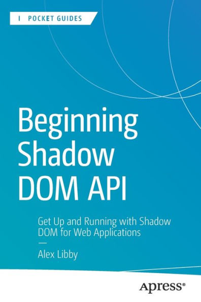 Beginning Shadow DOM API: Get Up and Running with for Web Applications