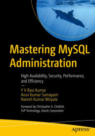 Title: Mastering MySQL Administration: High Availability, Security, Performance, and Efficiency, Author: Y V Ravi Kumar