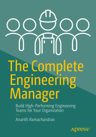 Title: The Complete Engineering Manager: Build High-Performing Engineering Teams for Your Organization, Author: Ananth Ramachandran