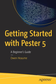 Title: Getting Started with Pester 5: A Beginner's Guide, Author: Owen Heaume