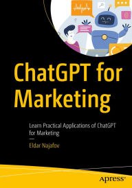 Title: ChatGPT for Marketing: Learn Practical Applications of ChatGPT for Marketing, Author: Eldar Najafov