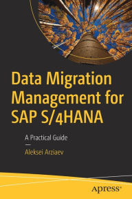 Title: Data Migration Management for SAP S/4HANA: A Practical Guide, Author: Aleksei Arziaev