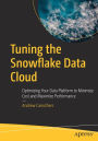 Tuning the Snowflake Data Cloud: Optimizing Your Data Platform to Minimize Cost and Maximize Performance