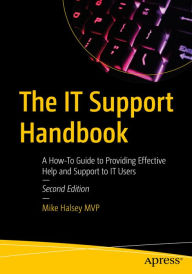 Title: The IT Support Handbook: A How-To Guide to Providing Effective Help and Support to IT Users, Author: Mike Halsey