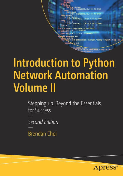 Introduction to Python Network Automation Volume II: Stepping up: Beyond the Essentials for Success