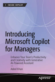 Title: Introducing Microsoft Copilot for Managers: Enhance Your Team's Productivity and Creativity with Generative AI-Powered Assistant, Author: Adeel Khan