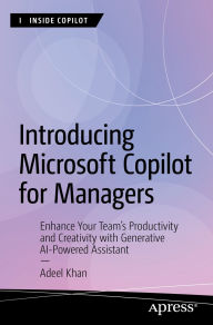 Title: Introducing Microsoft Copilot for Managers: Enhance Your Team's Productivity and Creativity with Generative AI-Powered Assistant, Author: Adeel Khan