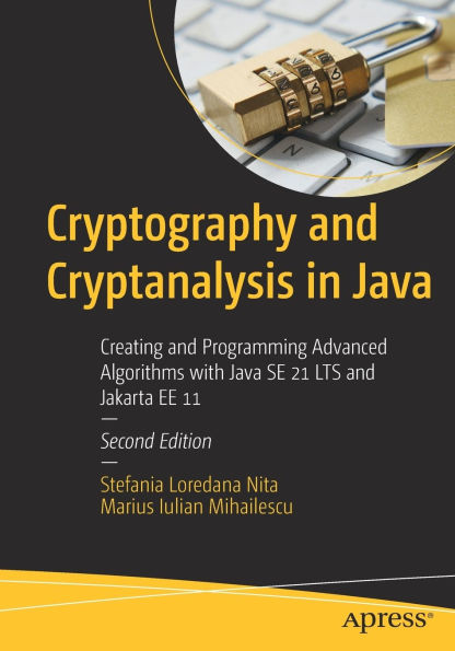 Cryptography and Cryptanalysis Java: Creating Programming Advanced Algorithms with Java SE 21 LTS Jakarta EE 11