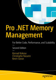 Title: Pro .NET Memory Management: For Better Code, Performance, and Scalability, Author: Konrad Kokosa
