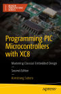 Programming PIC Microcontrollers with XC8: Mastering Classical Embedded Design