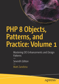 PHP 8 Objects, Patterns, and Practice: Volume 1: Mastering OO Enhancements and Design Patterns