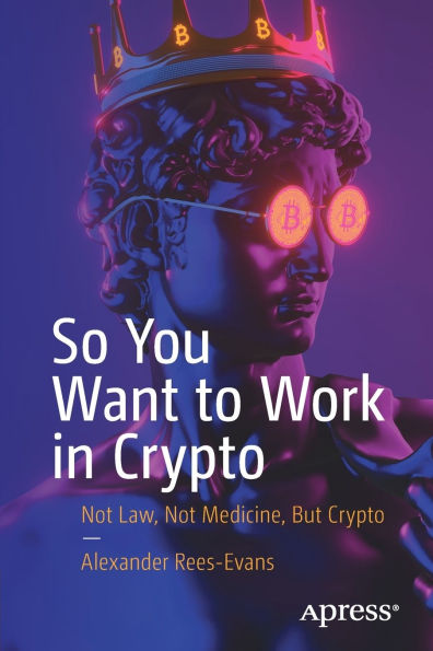 So You Want to Work in Crypto: Not Law, Not Medicine, But Crypto