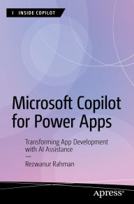 Title: Microsoft Copilot for Power Apps: Transforming App Development with AI Assistance, Author: Rezwanur Rahman