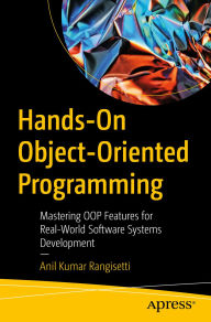 Title: Hands-On Object-Oriented Programming: Mastering OOP Features for Real-World Software Systems Development, Author: Anil Kumar Rangisetti
