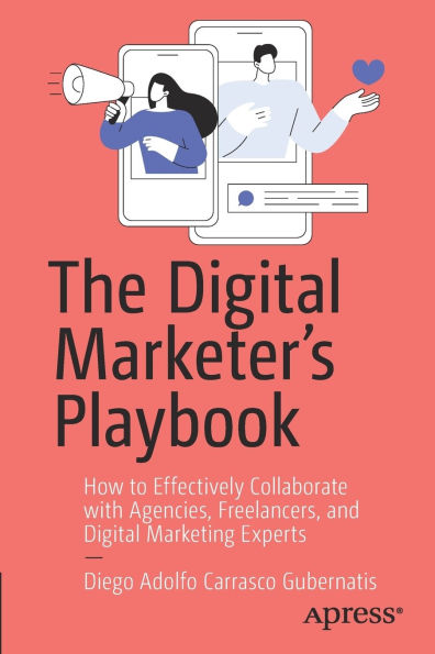The Digital Marketer's Playbook: How to Effectively Collaborate with Agencies, Freelancers, and Marketing Experts