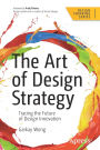 The Art of Design Strategy: Tracing the Future of Design Innovation