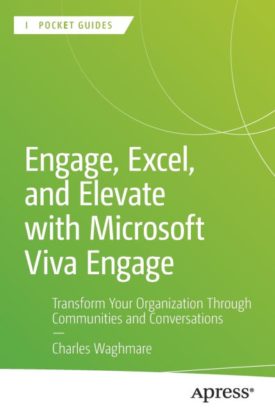 Engage, Excel, and Elevate with Microsoft Viva Engage: Transform Your Organization Through Communities Conversations