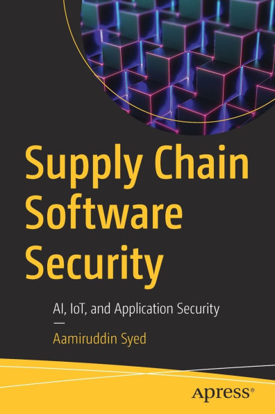 Supply Chain Software Security: AI, IoT, and Application Security