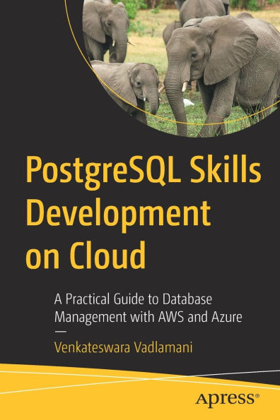 PostgreSQL Skills Development on Cloud: A Practical Guide to Database Management with AWS and Azure