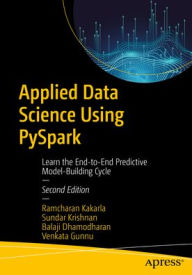 Title: Applied Data Science Using PySpark: Learn the End-to-End Predictive Model-Building Cycle, Author: Ramcharan Kakarla