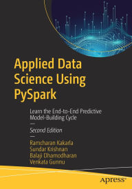 Title: Applied Data Science Using PySpark: Learn the End-to-End Predictive Model-Building Cycle, Author: Ramcharan Kakarla