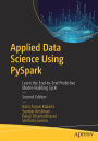 Applied Data Science Using PySpark: Learn the End-to-End Predictive Model-Building Cycle