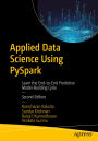 Applied Data Science Using PySpark: Learn the End-to-End Predictive Model-Building Cycle