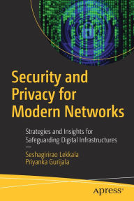 Title: Security and Privacy for Modern Networks: Strategies and Insights for Safeguarding Digital Infrastructures, Author: Seshagirirao Lekkala