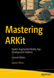 Title: Mastering ARKit: Apple's Augmented Reality App Development Platform, Author: Jayven Nhan