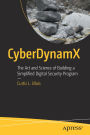 CyberDynamX: The Art and Science of Building a Simplified Digital Security Program