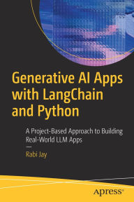 Title: Generative AI Apps with LangChain and Python: A Project-Based Approach to Building Real-World LLM Apps, Author: Rabi Jay