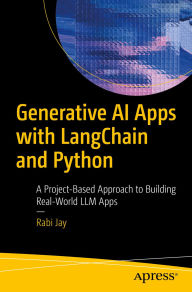 Title: Generative AI Apps with LangChain and Python: A Project-Based Approach to Building Real-World LLM Apps, Author: Rabi Jay