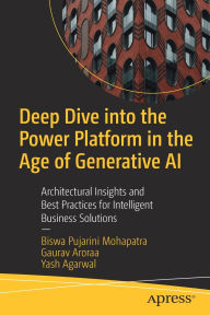 Title: Deep Dive into the Power Platform in the Age of Generative AI: Architectural Insights and Best Practices for Intelligent Business Solutions, Author: Biswa Pujarini Mohapatra