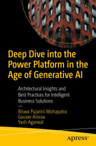 Title: Deep Dive into the Power Platform in the Age of Generative AI: Architectural Insights and Best Practices for Intelligent Business Solutions, Author: Biswa Pujarini Mohapatra