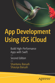Title: App Development Using iOS iCloud: Build High-Performance Apps with Swift, Author: Shantanu Baruah
