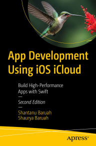 Title: App Development Using iOS iCloud: Build High-Performance Apps with Swift, Author: Shantanu Baruah