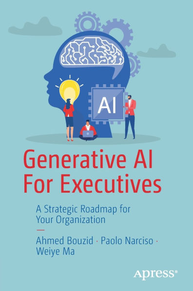 Generative AI for Executives: A Strategic Roadmap Your Organization
