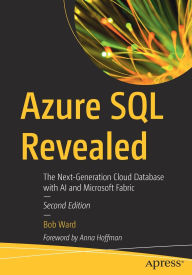 Title: Azure SQL Revealed: The Next-Generation Cloud Database with AI and Microsoft Fabric, Author: Bob Ward