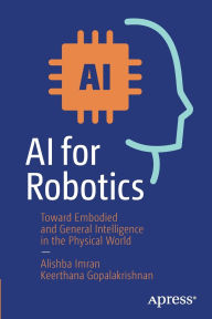 Title: AI for Robotics: Toward Embodied and General Intelligence in the Physical World, Author: Alishba Imran
