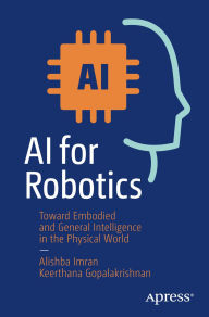 Title: AI for Robotics: Toward Embodied and General Intelligence in the Physical World, Author: Alishba Imran