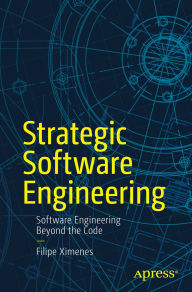 Title: Strategic Software Engineering: Software Engineering Beyond the Code, Author: Filipe Ximenes