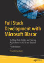Full Stack Development with Microsoft Blazor: Building Web, Mobile, and Desktop Applications in .NET 8 and Beyond